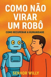 Como Não Virar Um Robô