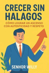 Crecer sin halagos: Cómo lograr un ascenso con autenticidad y respeto.