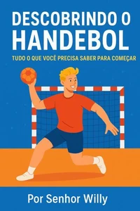 Descobrindo o Handebol: Tudo o que Você Precisa Saber para Começar