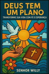 Deus Tem Um Plano: Transforme Sua Vida com Fé e Esperança