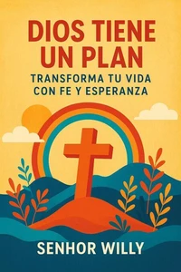 Dios tiene un plan: Transforma tu vida con fe y esperanza