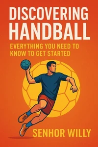 Discovering Handball: Everything You Need to Know to Get Started