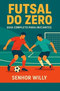 Futsal do Zero: Guia Completo para Iniciantes