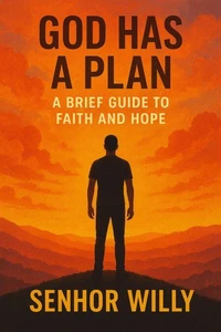 God Has a Plan: A Brief Guide to Faith and Hope