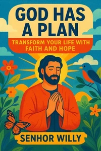 God Has a Plan: Transform Your Life with Faith and Hope