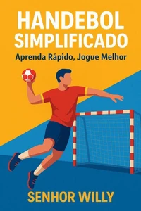 Handebol Simplificado: Aprenda Rápido, Jogue Melhor