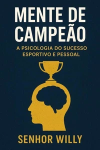 Mente de Campeão: A Psicologia do Sucesso Esportivo e Pessoal