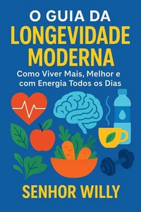 O Guia da Longevidade Moderna – Como Viver Mais, Melhor e com Energia Todos os Dias