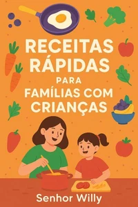 Receitas Rápidas e Saudáveis para Famílias com Crianças:  Praticidade e Nutrição no Dia a Dia