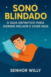 Sono Blindado: O Guia Definitivo para Dormir Melhor e Viver Mais
