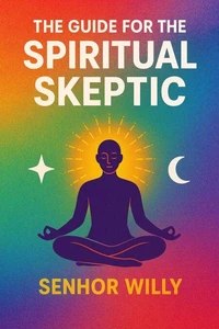 The Guide for the Spiritual Skeptic