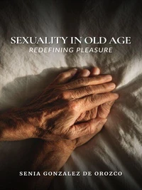 Sexuality in Old Age: Redefining Pleasure