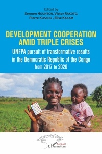 Sennen Hounton et Victor Rakoto - Development cooperation amid triple crises - UMFPA pursuit of transformative results in the democratic Republic of the Congo from 2017 to 2020.