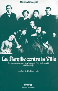 La Famille Contre La Ville. Les Classes Moyennes De Chicago A L'Ere Industrielle 1872-1891