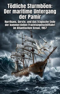 Tödliche Sturmböen: Der maritime Untergang der Pamir