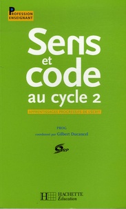 Gilbert Ducancel - Sens et code au cycle 2 - Apprentissages progressifs de l'écrit.