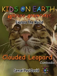 Kids On Earth  Wildlife Adventures – Explore The World Clouded Leopard-Cambodia