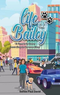 Life of Bailey A True-Life Story  From Dog to Service Dog