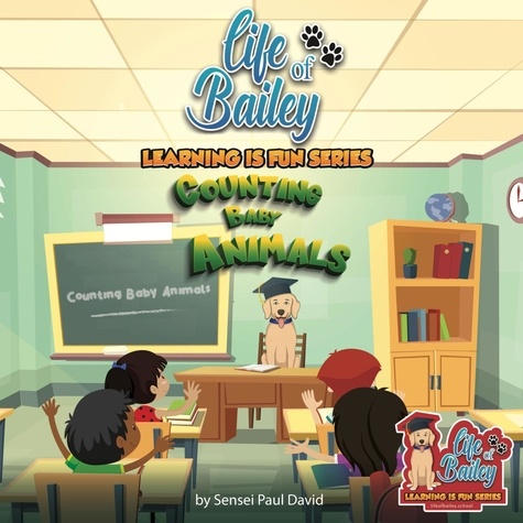  Sensei Paul David - Life of Bailey Learning Is Fun Series:  Counting Baby Animals - Life Of Bailey:  Learning Is Fun, #2.