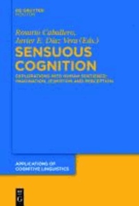 Sensuous Cognition - Explorations into Human Sentience: Imagination, (E)motion and Perception.
