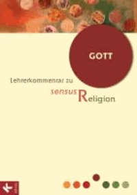 sensus Religion - LK Bd. 4: Gott - Religion für die Sekundarstufe II 11/12 - Lehrerkommentar.