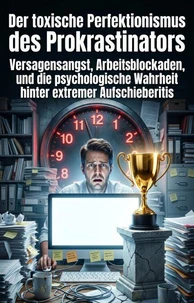 Der toxische Perfektionismus des Prokrastinators