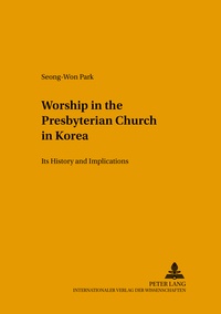 Seong-won Park - Worship in the Presbyterian Church in Korea - Its History and Implications.