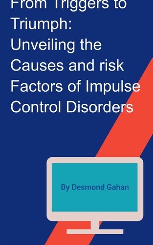  Sepharial et  Desmond Gahan - From Triggers to Triumph: Unveiling the Causes and Risk Factors of Impulse Control Disorders.