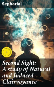 Second Sight: A study of Natural and Induced Clairvoyance