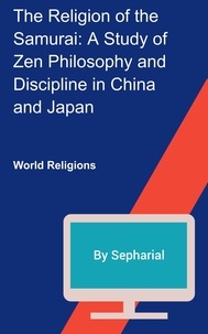  Sepharial - The RelIgion of the Samurai:  A Study of Zen Philosophy and Discipline in China and Japan.
