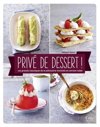 Sephora Nahon - Privé de dessert ! - Les grands classiques de la pâtisserie revisités en version salée.