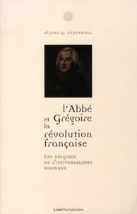 L'abbé Grégoire et la Révolution française : les origines de l'universalisme moderne