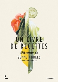Seppe Nobels - Un livre de recettes - 450 recettes - Graanmarkt 13.