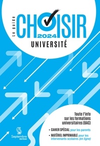 Septembre éditeur - Guide Choisir - Université 2024 - 23e édition - Toute l'information sur les formations universitaires (BAC).