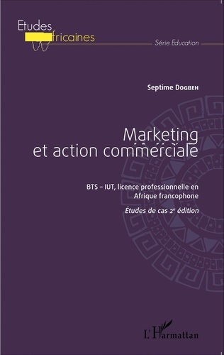 Septime Dogbeh - Marketing et action commerciale BTS-IUT en Afrique francophone - Etudes de cas.