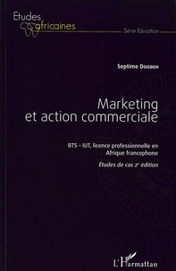 Septime Dogbeh - Marketing et action commerciale BTS-IUT en Afrique francophone - Etudes de cas.