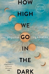 Sequoia Nagamatsu - How High We Go in the Dark - A Novel.