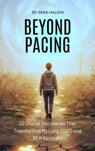 Beyond Pacing: 20 Crucial Discoveries That Transformed My Long COVID and PEM Recovery