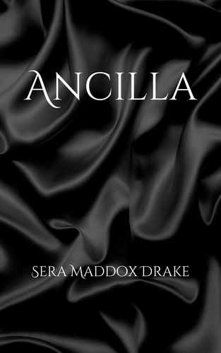  Sera Maddox Drake - Ancilla - The Magnum Opus, #1.