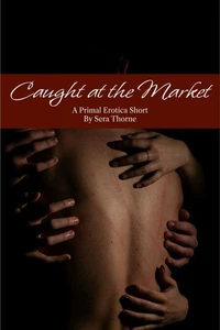 Caught at the Market: A Primal Erotica Short