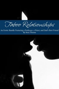 Taboo Relationships: An Erotic Bundle Featuring a Professor, A Priest, and Dad's Best Friend