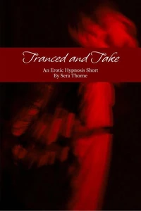 Tranced and Taken: An Erotic Hypnosis Short