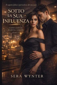 Sotto la Sua Influenza: Confini sottili tra desiderio e controllo – Parte 1