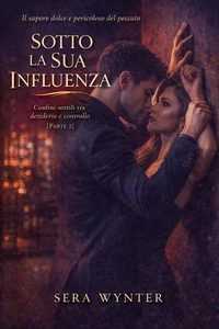 Sotto la Sua Influenza: Confini sottili tra desiderio e controllo – Parte 2