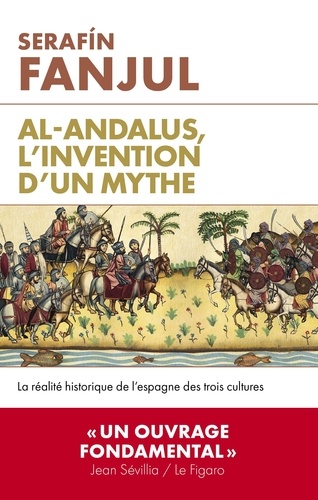 Al-Andalous, l'invention d'un mythe. La réalité historique de l'Espagne des trois cultures