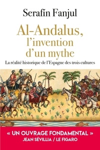 Serafin Fanjul - Al Andalus : l'invention d'un mythe.