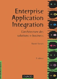 Enterprise Application Integration. L'Architecture Des Solutions E-Business, 3eme Edition