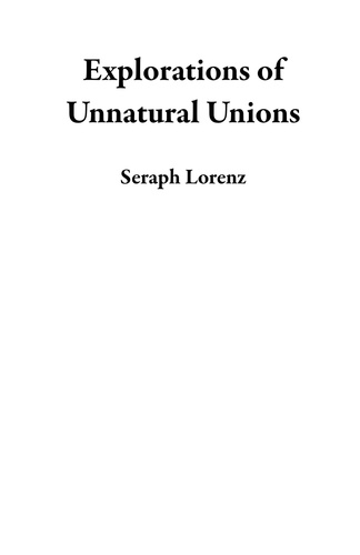  Seraph Lorenz - Explorations of Unnatural Unions.