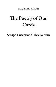 Epub téléchargement gratuit The Poetry of Our Cards  - Songs For The Cards, #1 en francais par Seraph Lorenz, Trey Naquin FB2 9798215833506