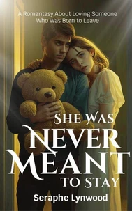 She Was Never Meant to Stay: A Romantasy About Loving Someone Who Was Born to Leave